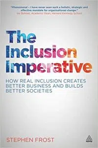 The Inclusion Imperative: How Real Inclusion Creates Better Business and Builds Better Societies